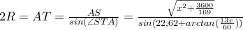 2R=AT=\frac{AS}{sin(\angle STA)}=\frac{\sqrt{x^2+\frac{3600}{169}}}{sin(22,62+arctan(\frac{13x}{60}))}