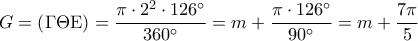 \displaystyle G = \left( {\Gamma \Theta {\rm E}} \right) = \frac{{\pi  \cdot {2^2} \cdot 126^\circ }}{{360^\circ }} = m + \frac{{\pi  \cdot 126^\circ }}{{90^\circ }} = m + \frac{{7\pi }}{5}