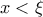 x< \xi