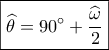 \displaystyle{\boxed{\widehat \theta  = 90^\circ  + \dfrac{{\widehat \omega }}{2}}}