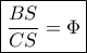 \boxed{ \frac{{BS}}{{CS}} = \Phi }