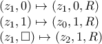 \\ (z_1,0) \mapsto (z_1, 0, R) \\ (z_1, 1)\mapsto (z_0, 1, R) \\ (z_1, \square ) \mapsto (z_2, 1, R)