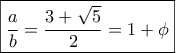\boxed{\dfrac{a}{b}=\dfrac{3+\sqrt{5}}{2}=1+\phi}