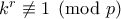 k^r\not\equiv  1\pmod{p}