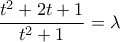 \dfrac{t^2+2t+1}{t^2+1}=\lambda