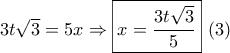 3t\sqrt 3  = 5x \Rightarrow \boxed{x = \frac{{3t\sqrt 3 }}{5}}\,\,(3)