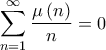 \displaystyle \sum\limits_{n = 1}^\infty  {\frac{{\mu \left( n \right)}}{n}}  = 0