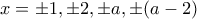 x=\pm 1, \pm 2,\pm a,\pm (a-2)