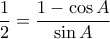 \dfrac{1}{2} = \dfrac {1-\cos A}{\sin A}