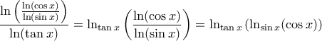\displaystyle{\frac{\ln \left(\frac{\ln (\cos x)}{\ln (\sin x)}\right)}{\ln (\tan x)}=\ln_{\tan x} \left(\frac{\ln (\cos x)}{\ln (\sin x)}\right) =\ln_{\tan x} \left({\ln_{\sin x} (\cos x)}\right)} \displaystyle{\frac{\ln \left(\frac{\ln (\cos x)}{\ln (\sin x)}\right)}{\ln (\tan x)}=\ln_{\tan x} \left(\frac{\ln (\cos x)}{\ln (\sin x)}\right) =\ln_{\tan x} \left({\ln_{\sin x} (\cos x)}\right)}