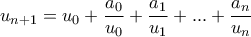 \displaystyle{u_{n+1}=u_0+\frac{a_0}{u_0}+\frac{a_1}{u_1}+...+\frac{a_n}{u_n}}