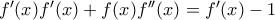 {f}'(x){f}'(x)+f(x){f}''(x)={f}'(x)-1