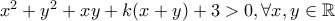 x^2+y^2+xy+k(x+y)+3>0 , \forall x, y  \in \mathbb{R}