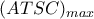 (ATSC)_{max}