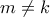 m \neq k