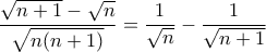 \displaystyle{\frac{\sqrt{n+1}-\sqrt{n}}{\sqrt{n(n+1)}}=\frac{1}{\sqrt{n}}-\frac{1}{\sqrt{n+1}}}