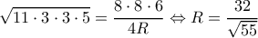 \displaystyle \sqrt {11 \cdot 3 \cdot 3 \cdot 5}  = \frac{{8 \cdot 8 \cdot 6}}{{4R}} \Leftrightarrow R = \frac{{32}}{{\sqrt {55} }}