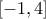 \displaystyle{[ - 1,4]}