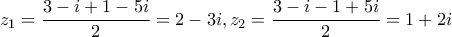 {z_1} = \displaystyle\frac{{3 - i + 1 - 5i}}{2} = 2 - 3i,{z_2} = \displaystyle\frac{{3 - i - 1 + 5i}}{2} = 1 + 2i