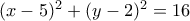 (x-5)^2+(y-2)^2=16