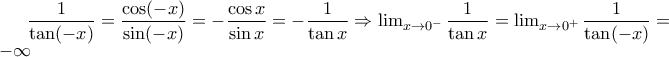 \dfrac {1}{\tan (-x)}=\dfrac {\cos (-x)}{\sin (-x)}=-\dfrac {\cos x}{\sin x}=-\dfrac {1}{\tan x} \Rightarrow \lim_{x\to 0^{-}}\dfrac {1}{\tan x}=\lim_{x\to 0^{+}}\dfrac {1}{\tan (-x)}=-\infty