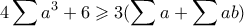 \displaystyle  4\sum a^3+6 \geqslant 3(\sum a+\sum ab)