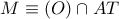 M\equiv (O)\cap AT