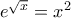 e^{\sqrt{x}} = x^2