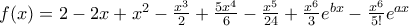 f(x)=2-2x+x^{2}-\frac{x^{3}}{2}+\frac{5x^{4}}{6}-\frac{x^{5}}{24}+\frac{x^{6}}{3}e^{bx}-\frac{x^{6}}{5!}e^{ax}