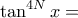 \displaystyle{ \tan ^{4N} x= } \displaystyle{ \tan ^{4N} x= }