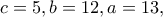 c=5 , b=12, a=13,