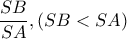 \dfrac{SB}{SA} , (SB<SA)