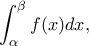 \displaystyle \int_\alpha ^\beta  {f(x)dx}, 