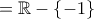 \Alpha =\mathbb{R}-\left\{ -1 \right\}