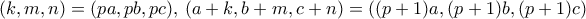 (k,m,n)=(pa,pb,pc), \,  (a+k,b+m,c+n)= ((p+1)a,(p+1)b,(p+1)c)
