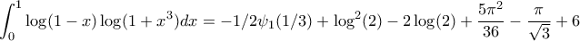 \displaystyle{\displaystyle{\int_{0}^{1}\log(1-x)\log(1+x^{3})dx=-1/2\psi_{1}(1/3)+\log^{2}(2)-2\log(2)+\frac{5\pi^{2}}{36}-\frac{\pi}{\sqrt{3}}+6}}