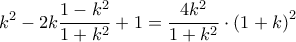 \displaystyle k^2-2k\frac{1-k^2}{1+k^2}+1=\frac{4k^2}{1+k^2}\cdot {\left(1+k\right)}^2