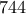 744