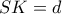 SK = d