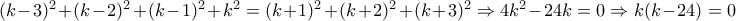 (k -3)^{2}+(k-2)^{2}+(k-1)^{2}+k^{2}=(k+1)^{2}+(k+2)^{2}+(k+3)^{2}\Rightarrow 4k^{2}-24k=0 \Rightarrow k(k-24)=0
