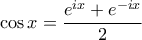 \displaystyle \cos x = \frac{e^{ix} + e^{-ix}}{2}