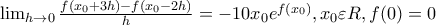 \lim_{h\rightarrow 0}\frac{f(x_{0}+3h)-f(x_{0}-2h)}{h}=-10x_{0}e^{f(x_{0})}, x_{0}\varepsilon R,  f(0)=0