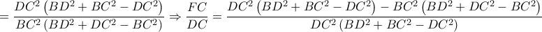 \displaystyle =\frac{DC^{2}\left ( BD^{2} +BC^{2}-DC^{2}\right )}{BC^{2}\left ( BD^{2}+DC^{2}-BC^{2} \right )}\Rightarrow \frac{FC}{DC}=\frac{DC^{2}\left ( BD^{2}+BC^{2}-DC^{2} \right )-BC^{2}\left ( BD^{2}+DC^{2}-BC^{2} \right )}{DC^{2}\left ( BD^{2}+BC^{2}-DC^{2} \right )}