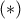 \text{   }(*)