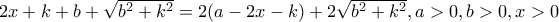 2x+k+b+\sqrt{b^2+k^2}=2(a-2x-k)+2\sqrt{b^2+k^2}, a>0, b>0,x>0