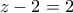 z-2=2