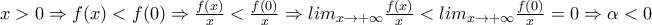 x>0\Rightarrow f(x)<f(0)\Rightarrow \frac{f(x)}{x}<\frac{f(0)}{x}\Rightarrow lim_{x\rightarrow +\infty}\frac{f(x)}{x}<lim_{x\rightarrow +\infty}\frac{f(0)}{x}=0\Rightarrow \alpha <0