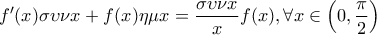 \displaystyle f'(x)\sigma \upsilon \nu x+f(x)\eta \mu x=\frac{\sigma \upsilon \nu x}{x}f(x),\forall x\in \left ( 0,\frac{\pi }{2} \right )
