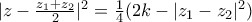 |z-\frac{z_{1}+z_{2}}{2}|^{2}=\frac{1}{4}(2k-|z_{1}-z_{2}|^{2}) |z-\frac{z_{1}+z_{2}}{2}|^{2}=\frac{1}{4}(2k-|z_{1}-z_{2}|^{2})