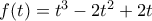 f(t)=t^3-2t^2+2t